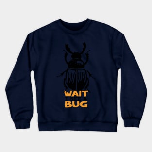 Wait I See A Bug Crewneck Sweatshirt